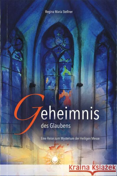 Geheimnis des Glaubens Stellner, Regina Maria 9783863573812 Fe-Medienverlag - książka