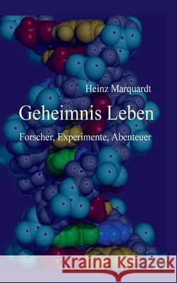 Geheimnis Leben: Forscher, Experimente, Abenteuer Marquardt, Heinz 9783749733217 Tredition Gmbh - książka