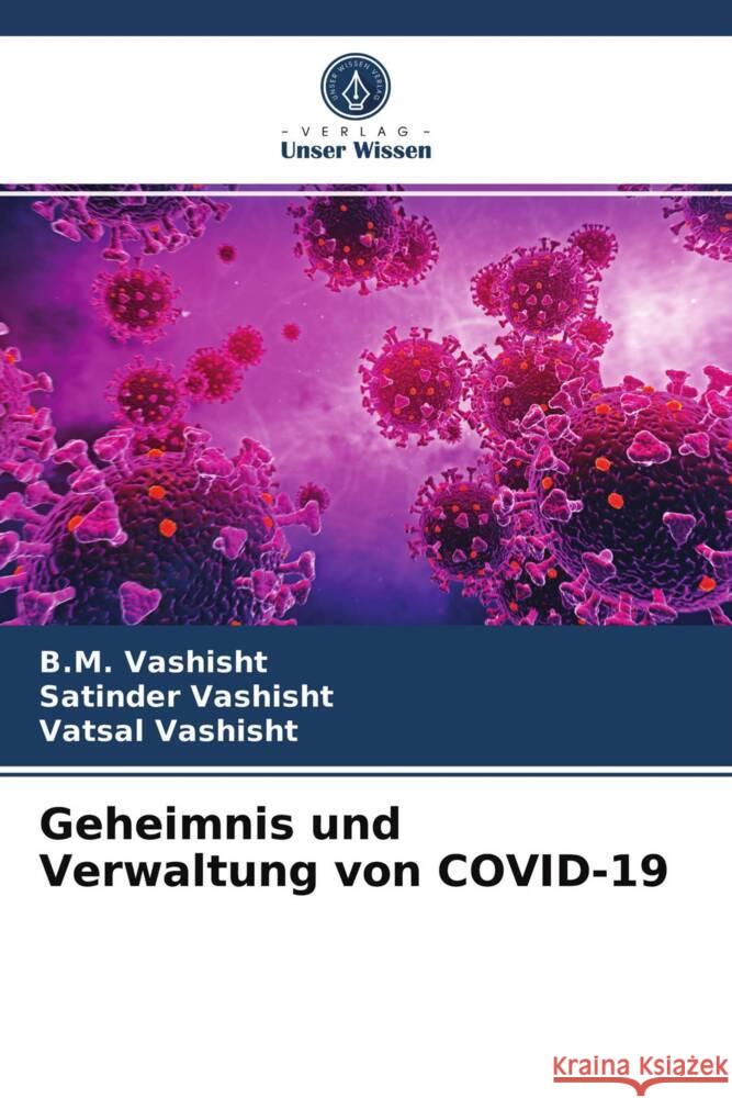 Geheimnis und Verwaltung von COVID-19 Vashisht, B.M., Vashisht, Satinder, Vashisht, Vatsal 9786204008387 Verlag Unser Wissen - książka