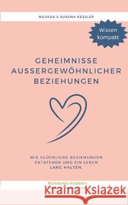 Geheimnisse aussergew?hnlicher Beziehungen: Wie gl?ckliche Beziehungen entstehen und ein Leben lang halten Markus Kessler Susana Kessler 9783757815561 Bod - Books on Demand - książka