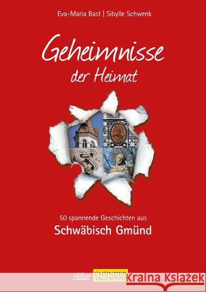 Geheimnisse der Heimat - Schwäbisch Gmünd : 50 spannende Geschichten aus Schwäbisch Gmünd Bast, Eva-Maria; Schwenk, Sibylle 9783981556476 Bast Medien Service - książka