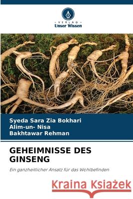 GEHEIMNISSE DES GINSENG Zia Bokhari, Syeda Sara, Nisa, Alim-un-, Rehman, Bakhtawar 9786202472838 Verlag Unser Wissen - książka