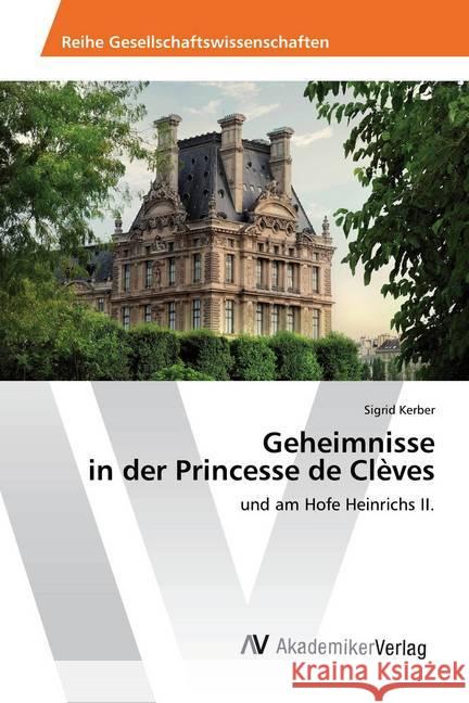 Geheimnisse in der Princesse de Clèves : und am Hofe Heinrichs II. Kerber, Sigrid 9786202210041 AV Akademikerverlag - książka
