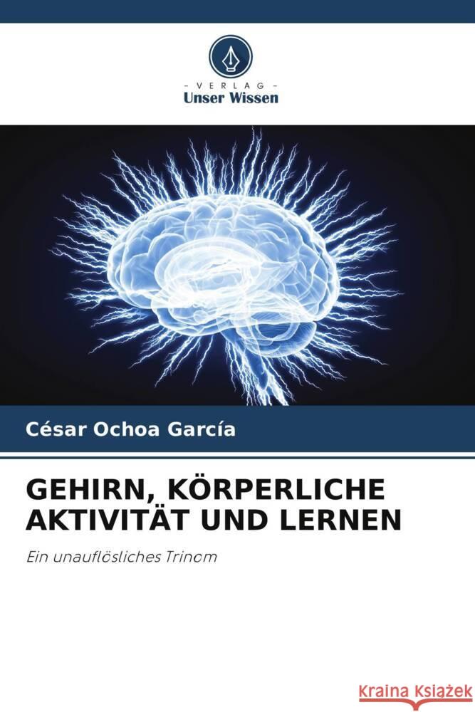 GEHIRN, KÖRPERLICHE AKTIVITÄT UND LERNEN Ochoa García, César 9786206467427 Verlag Unser Wissen - książka