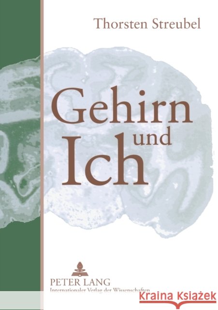 Gehirn und Ich; Plädoyer für einen Paradigmenwechsel Streubel, Thorsten 9783631572900 Lang, Peter, Gmbh, Internationaler Verlag Der - książka