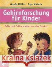 Gehirnforschung für Kinder : Felix und Feline entdecken das Gehirn Hüther, Gerald Michels, Inge  9783466308453 Kösel - książka