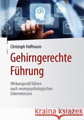 Gehirngerechte Führung: Wirkungsvoll Führen Nach Neuropsychologischen Erkenntnissen Hoffmann, Christoph 9783662589465 Springer - książka