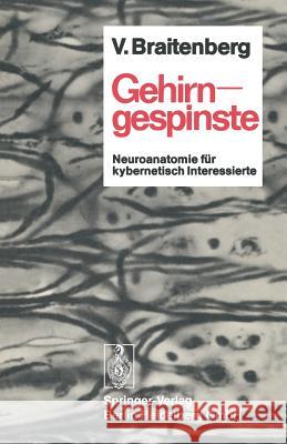 Gehirngespinste: Neuroanatomie Für Kybernetisch Interessierte Braitenberg, Valentin 9783540060550 Springer-Verlag - książka