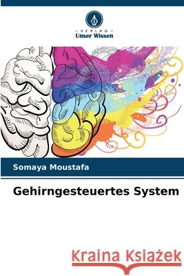 Gehirngesteuertes System Somaya Moustafa 9786630048643 Verlag Unser Wissen - książka