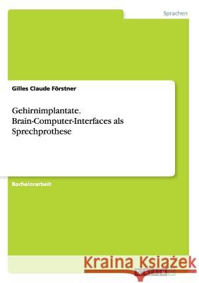 Gehirnimplantate. Brain-Computer-Interfaces als Sprechprothese Gilles Claude Forstner 9783668155978 Grin Verlag - książka