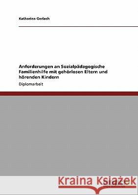 Gehörlose Eltern und hörende Kinder. Anforderungen an Sozialpädagogische Familienhilfe Gerlach, Katharina 9783638949651 Grin Verlag - książka