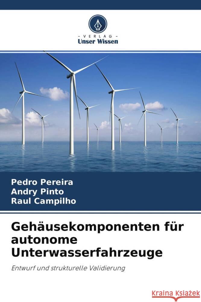 Gehäusekomponenten für autonome Unterwasserfahrzeuge Pereira, Pedro, Pinto, Andry, Campilho, Raul 9786204561547 Verlag Unser Wissen - książka