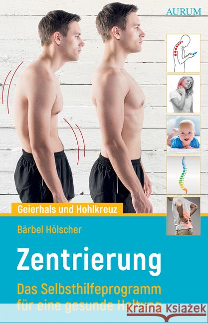 Geierhals und Hohlkreuz : Zentrierung - Das Selbsthilfeprogramm für eine gesunde Haltung Hölscher, Bärbel 9783958833760 Aurum - książka