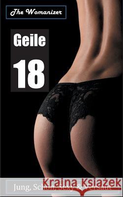 Geile 18: Jung, Schön, Sexy & Versaut Womanizer, The 9783752880601 Books on Demand - książka