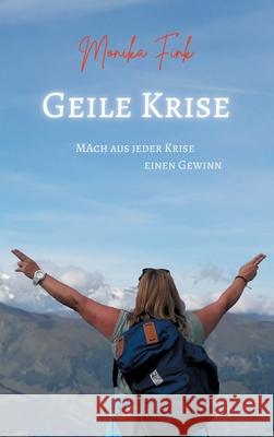 Geile Krise: Mach aus jeder Krise einen Gewinn Monika Fink 9783347310261 Tredition Gmbh - książka