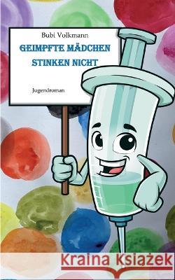 Geimpfte M?dchen stinken nicht: Eine inspirierende Coming-of-Age-Geschichte Bubi Volkmann 9783757815783 Bod - Books on Demand - książka