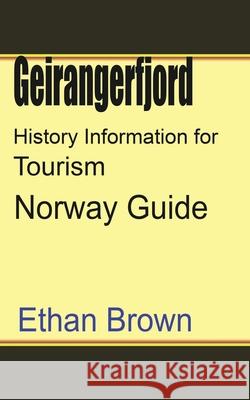 Geirangerfjord History Information for Tourism: Norway Guide Brown, Ethan 9781715759155 Blurb - książka