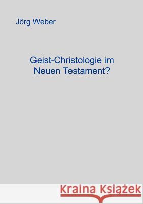 Geist - Christologie im neuen Testament? Jörg Weber 9783831100903 Books on Demand - książka