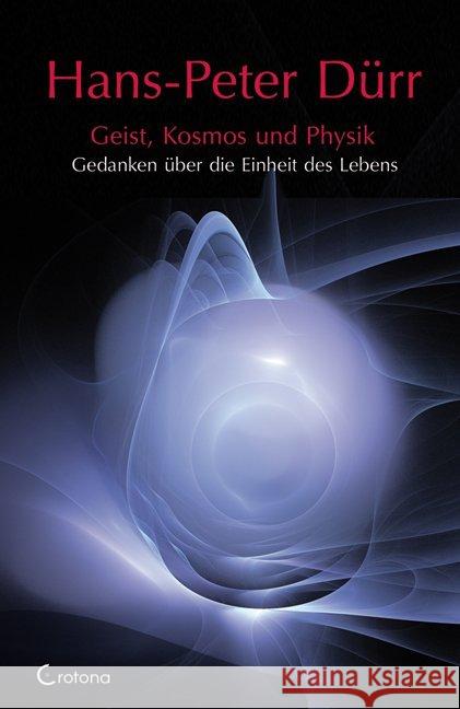Geist, Kosmos und Physik : Gedanken über die Einheit des Lebens Dürr, Hans-Peter   9783861910039 Crotona - książka