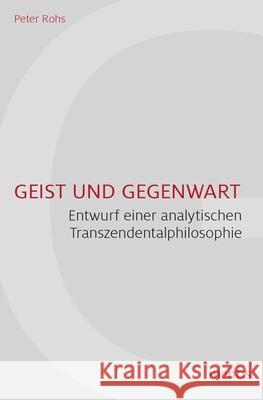 Geist Und Gegenwart: Entwurf Einer Analytischen Transzendentalphilosophie Rohs, Peter 9783957430717 mentis - książka