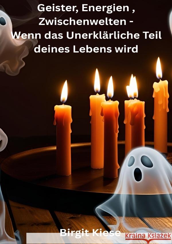 Geister, Energien, Zwischenwelten - Wenn das Unerklärliche Teil deines Lebens wird Kiese, Birgit 9783819075445 epubli - książka