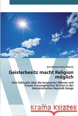 Geisterbesitz macht Religion möglich Nkulu Mwenze, Jean-Baptiste 9786200665218 AV Akademikerverlag - książka