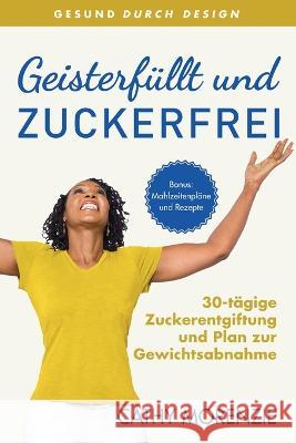 Geisterf?llt und Zuckerfrei: 30-t?gige Zuckerentgiftung und Plan zur Gewichtsabnahme Cathy Morenzie 9781990078200 Guiding Light Publishing - książka