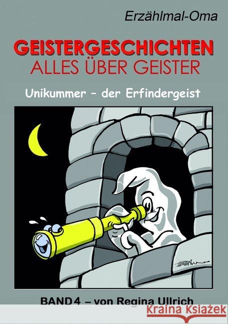 Geistergeschichten - Alles über Geister. Bd.4 : Unikummner, der Erfindergeist Ullrich, Regina 9783943965162 Hellwach-Verlag - książka