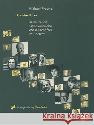 Geistesblitze: Bedeutende Österreichische Wissenschafter Im Porträt Freund, Michael 9783709173466 Springer - książka