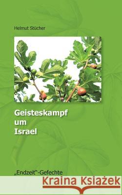 Geisteskampf um Israel: Endzeit - Gefechte Helmut Stücher 9783738643930 Books on Demand - książka