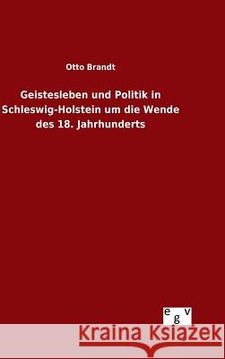 Geistesleben und Politik in Schleswig-Holstein um die Wende des 18. Jahrhunderts Brandt, Otto 9783734002861 Salzwasser-Verlag Gmbh - książka