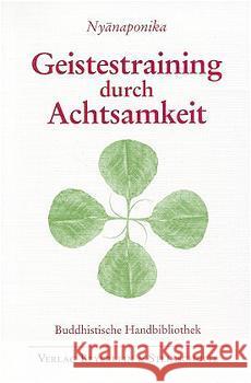 Geistestraining durch Achtsamkeit : Die buddhistische Satipatthana-Methode Nyanaponika Thera   9783931095024 Beyerlein und Steinschulte - książka