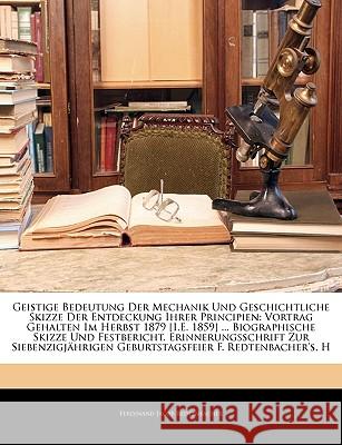 Geistige Bedeutung Der Mechanik Und Geschichtliche Skizze Der Entdeckung Ihrer Principien: Vortrag Gehalten Im Herbst 1879 [I.E. 1859] ... Biographisc Ferdin Redtenbacher 9781145016224  - książka