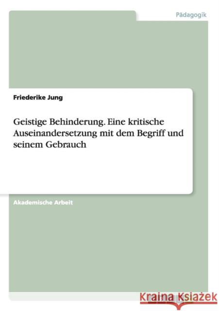 Geistige Behinderung. Eine kritische Auseinandersetzung mit dem Begriff und seinem Gebrauch Friederike Jung 9783656907008 Grin Verlag - książka