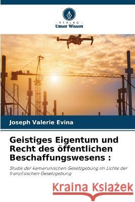 Geistiges Eigentum und Recht des öffentlichen Beschaffungswesens Evina, Joseph Valerie 9786205295533 Verlag Unser Wissen - książka
