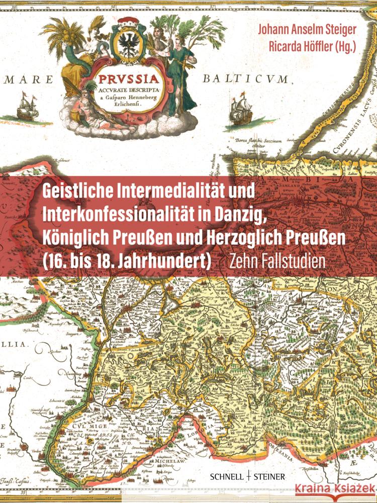 Geistliche Intermedialitat Und Interkonfessionalitat in Danzig, Koniglich Preussen Und Herzoglich Preussen (16. Bis 18. Jahrhundert): Zehn Fallstudien Johann Anselm Steiger Ricarda Hoffler 9783795439040 Schnell & Steiner - książka