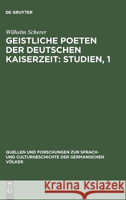 Geistliche Poeten der deutschen Kaiserzeit: Studien, 1 Wilhelm Scherer 9783111217673 De Gruyter - książka