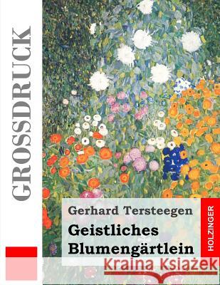 Geistliches Blumengärtlein (Großdruck) Tersteegen, Gerhard 9781491264362 Createspace - książka