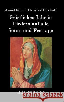 Geistliches Jahr in Liedern auf alle Sonn- und Festtage Annette Von Droste-Hülshoff 9783843042406 Hofenberg - książka