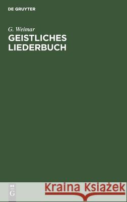 Geistliches Liederbuch: 187 Schülerchöre, Zugleich Zwei- Und Dreistimmig Für Kirche, Schule Und Haus G Weimar 9783112354711 De Gruyter - książka