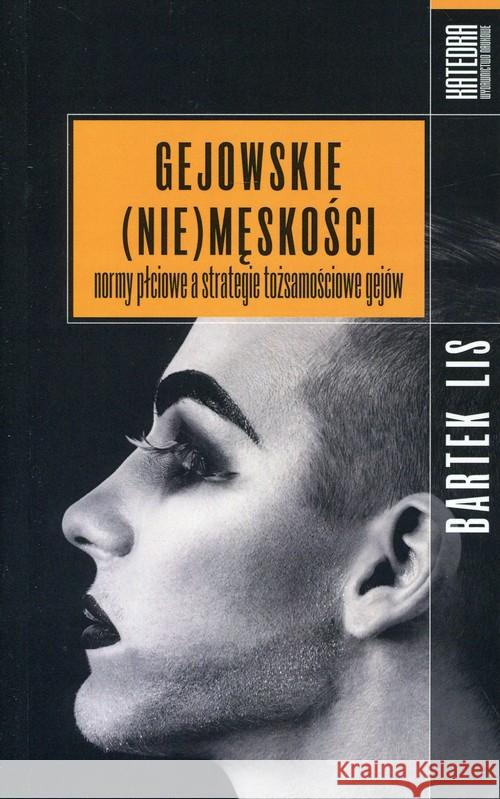 Gejowskie (NIE) męskości Lis Bartek 9788363434519 Katedra Wydawnictwo Naukowe - książka