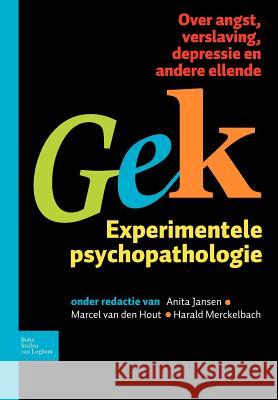 Gek, Experimentele Psychopathologie: Over Angst, Verslaving, Depressie En Andere Ellende Jansen, A. 9789031376391 Bohn Stafleu Van Loghum - książka