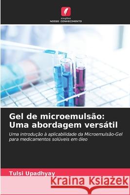 Gel de microemuls?o: Uma abordagem vers?til Tulsi Upadhyay 9786138262206 Edicoes Nosso Conhecimento - książka