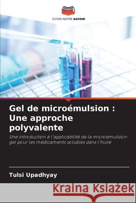 Gel de microémulsion : Une approche polyvalente Upadhyay, Tulsi 9786138267836 Editions Notre Savoir - książka