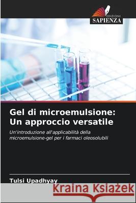 Gel di microemulsione: Un approccio versatile Tulsi Upadhyay 9786138262107 Edizioni Sapienza - książka