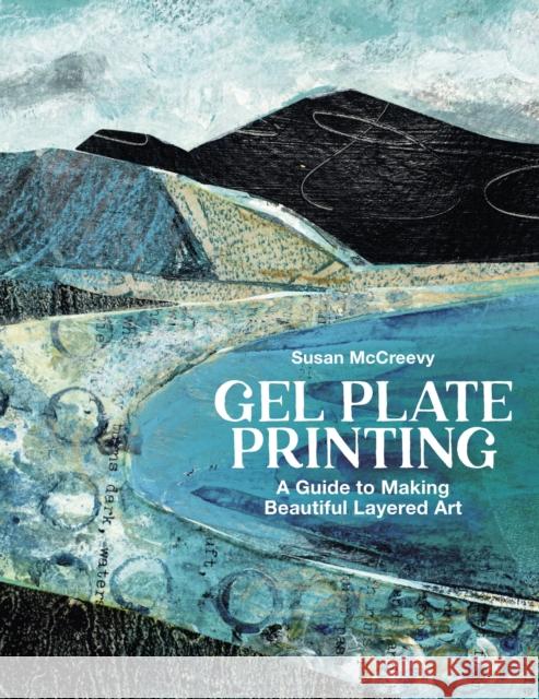 Gel Plate Printing: A Guide to Making Beautiful Layered Art Susan McCreevy 9781789943382 Herbert Press - książka