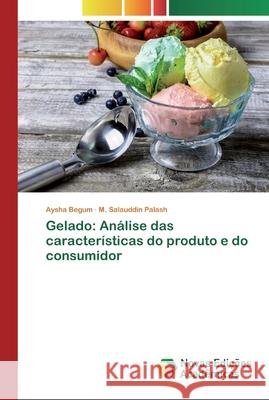 Gelado: Análise das características do produto e do consumidor Begum, Aysha; Palash, M. Salauddin 9786139813414 Novas Edicioes Academicas - książka