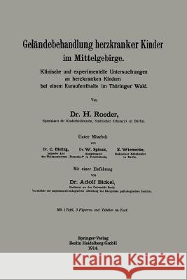 Geländebehandlung Herzkranker Kinder Im Mittelgebirge: Klinische Und Experimentelle Untersuchungen an Herzkranken Kindern Bei Einem Kuraufenthalte Im Roeder, Hans 9783662342886 Springer - książka