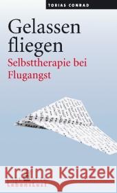 Gelassen fliegen : Selbsttherapie bei Flugangst Conrad, Tobias 9783896707925 Carl-Auer - książka