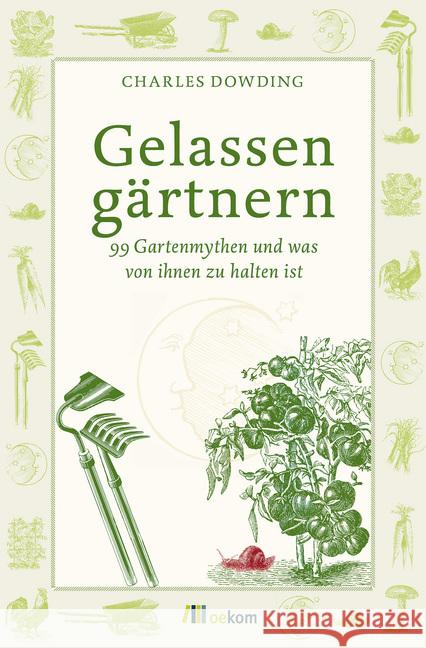 Gelassen gärtnern : 99 Gartenmythen und was von ihnen zu halten ist Dowding, Charles 9783865817693 oekom - książka